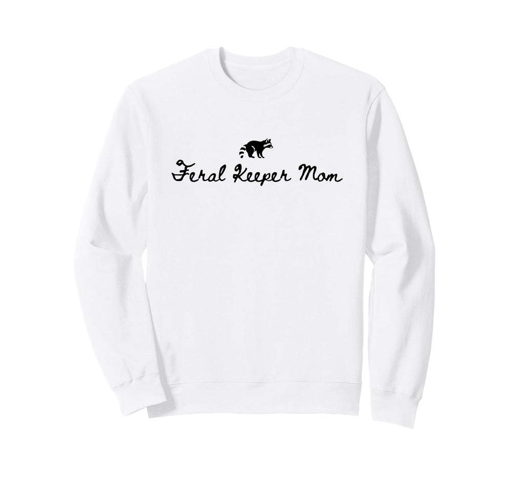 Feral Keeper Mom Funny Sweatshirt - Fun Novelty Design Men Women