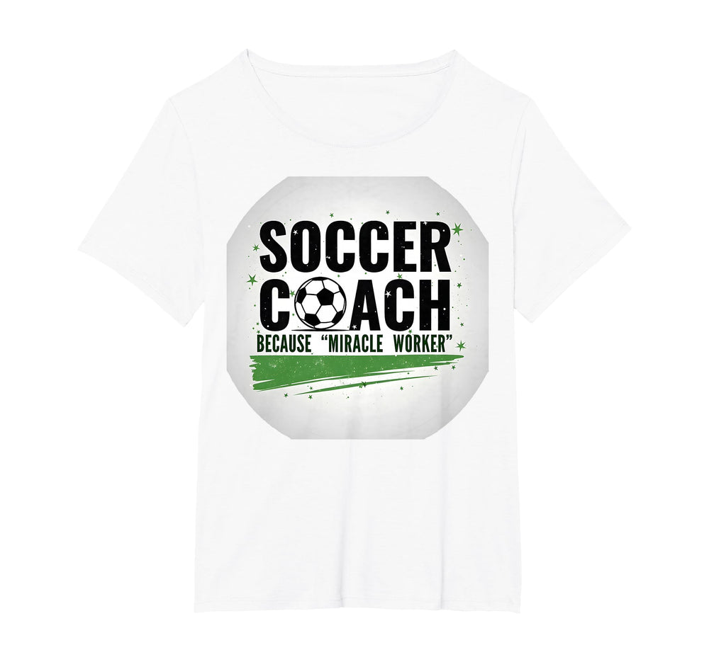 Soccer Coach Miracle Worker Funny T-Shirt - Casual Everyday Wear Unisex