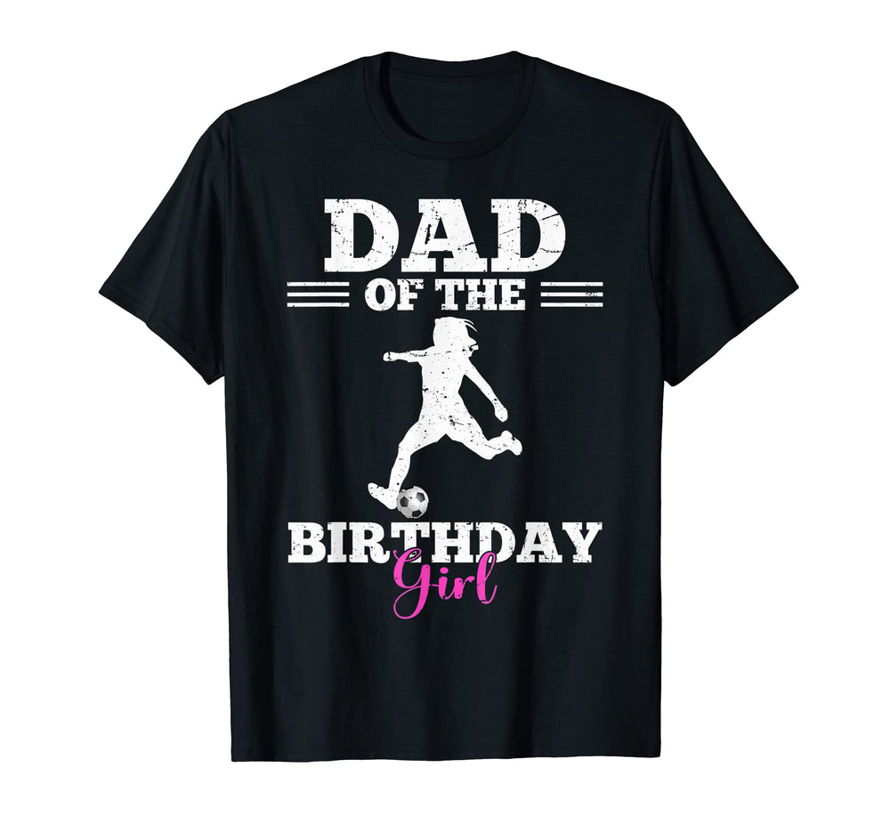 Dad Birthday Soccer Player Family T-Shirt - Casual Everyday Wear Men Women
