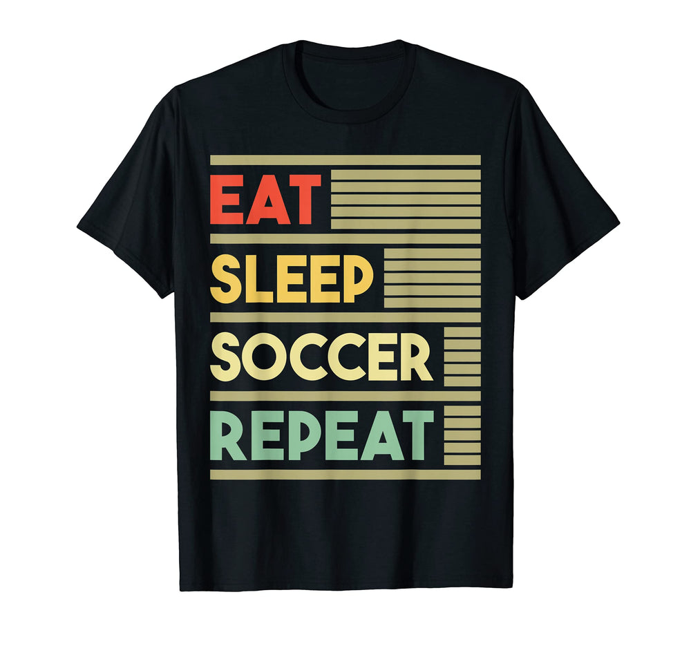 Eat Sleep Soccer Repeat Soccer Lover T-Shirt - Custom Art Print Men Women