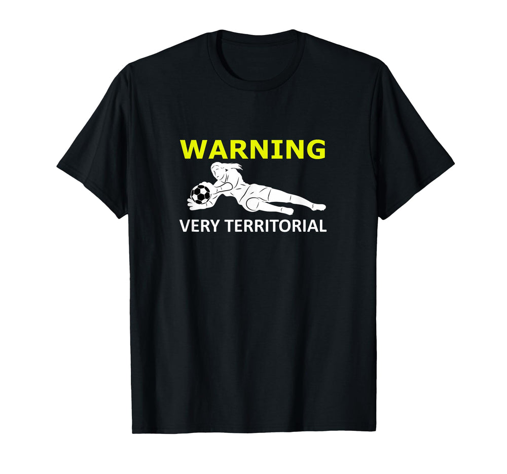 Funny Soccer Goalie Warning Very T-Shirt - Fun Novelty Design Men Women