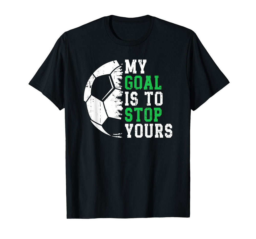 My Goal Is To Stop Yours Soccer T-Shirt - Custom Art Print for Adults
