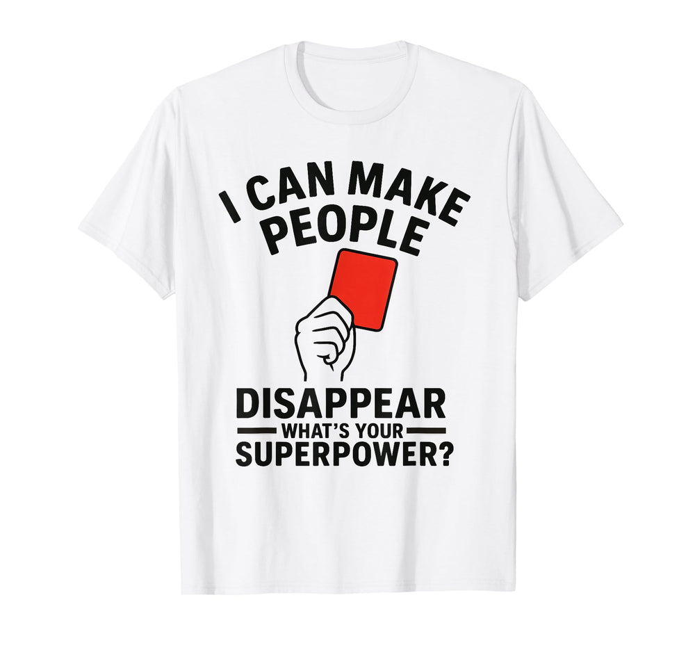 Soccer Referee Disappear Whats Your T-Shirt - Streetwear Style Unisex