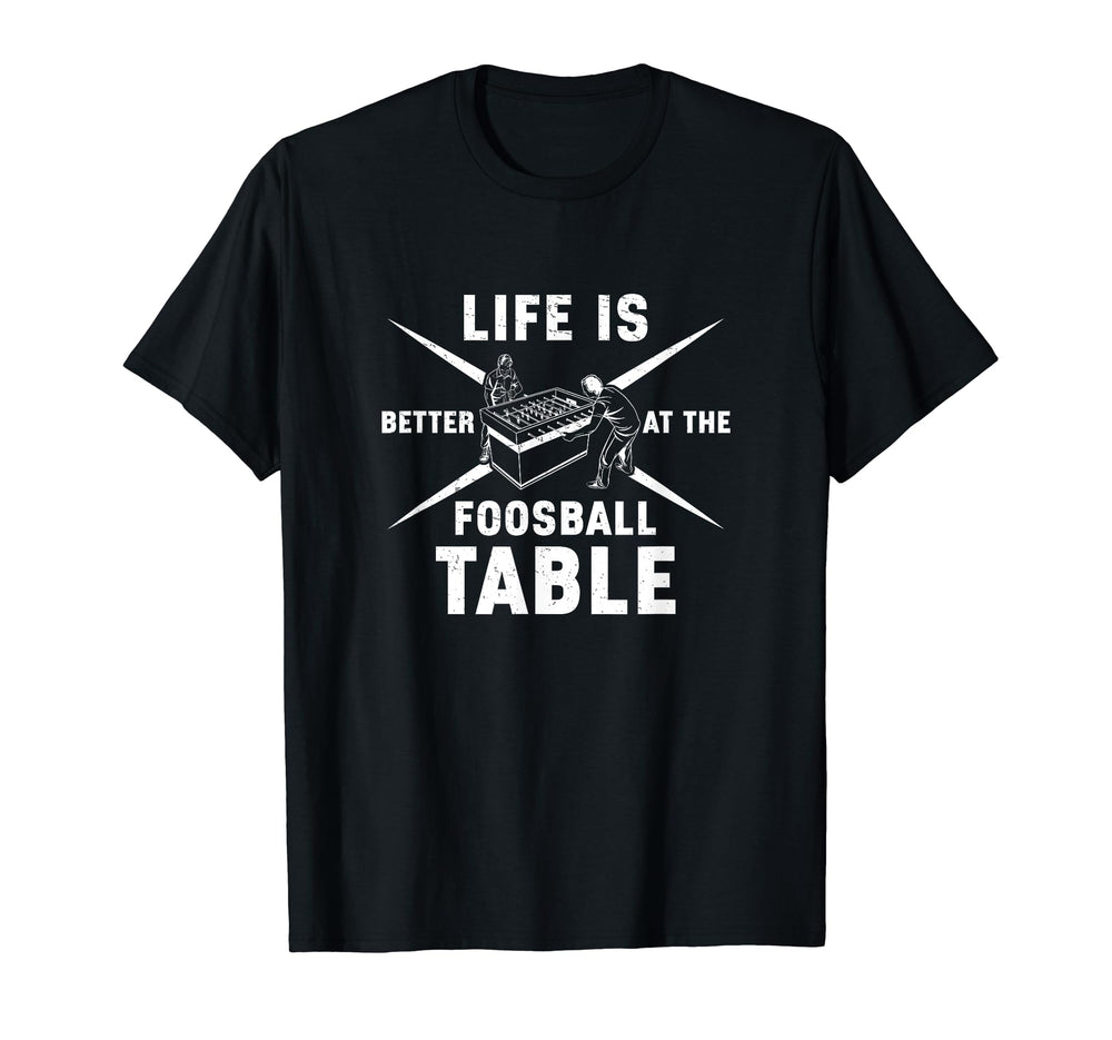 Life Is Better Foosball Table Funny T-Shirt - Minimalist Print Unisex