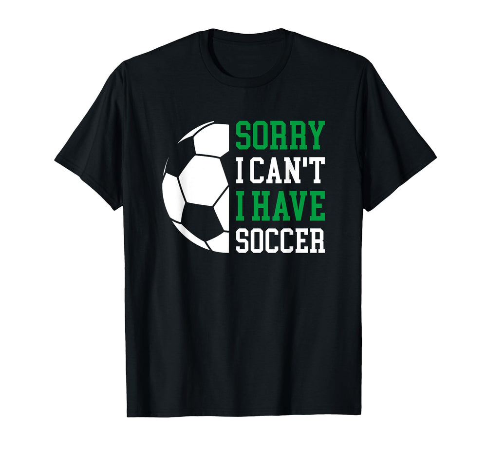 Sorry I Cant I Have Soccer T-Shirt - Unique Graphic Men Women