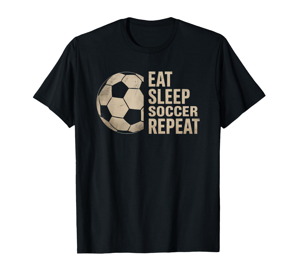 Eat Sleep Soccer Repeat Funny T-Shirt - Casual Everyday Wear Men Women