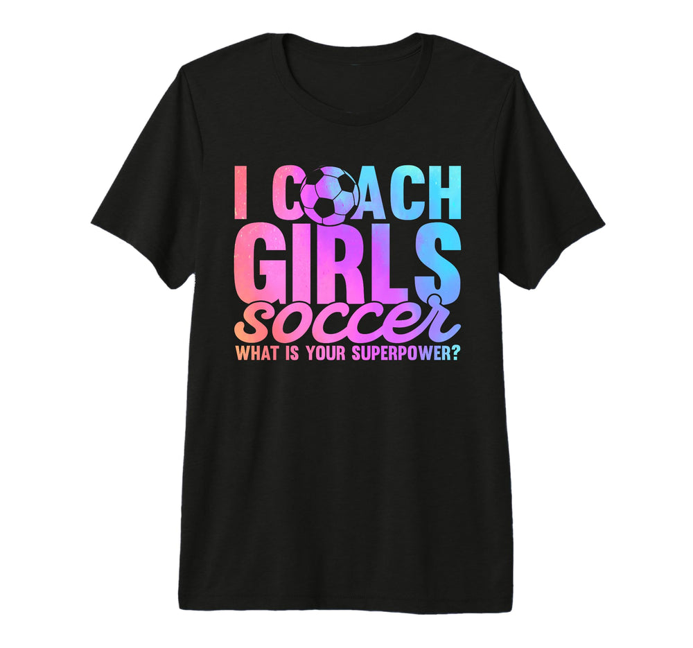 I Coach Soccer What Is Your Superpower T-Shirt - Fun Novelty Design Unisex