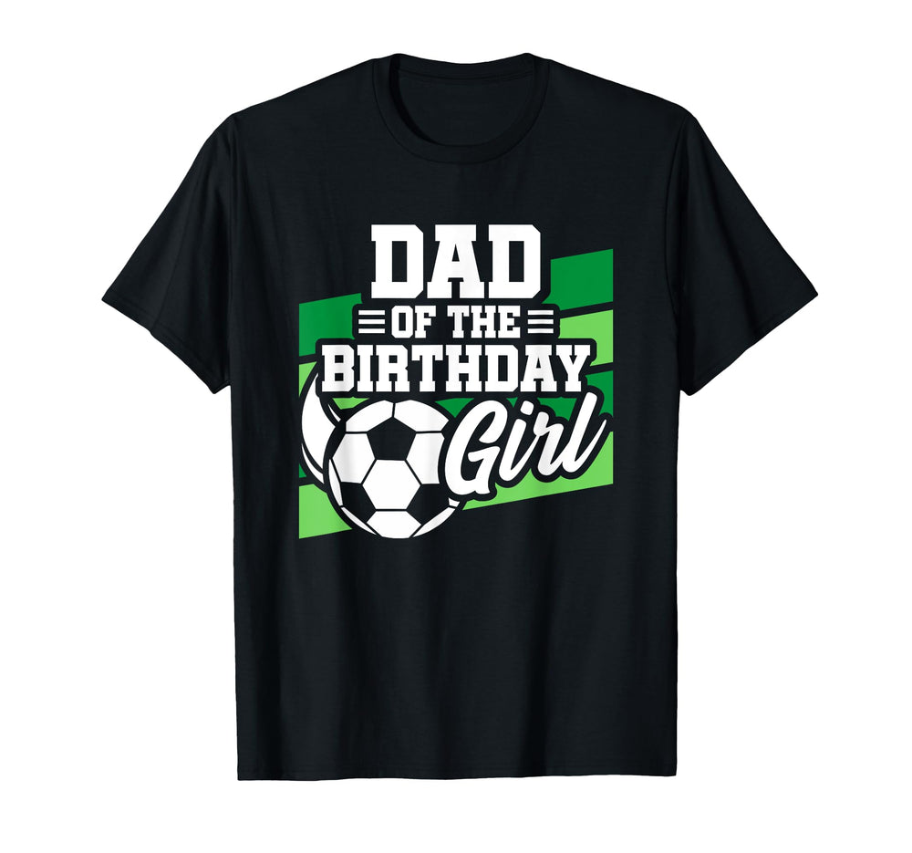 Soccer Birthday Birthday Dad Soccer T-Shirt - Fun Novelty Design Men Women