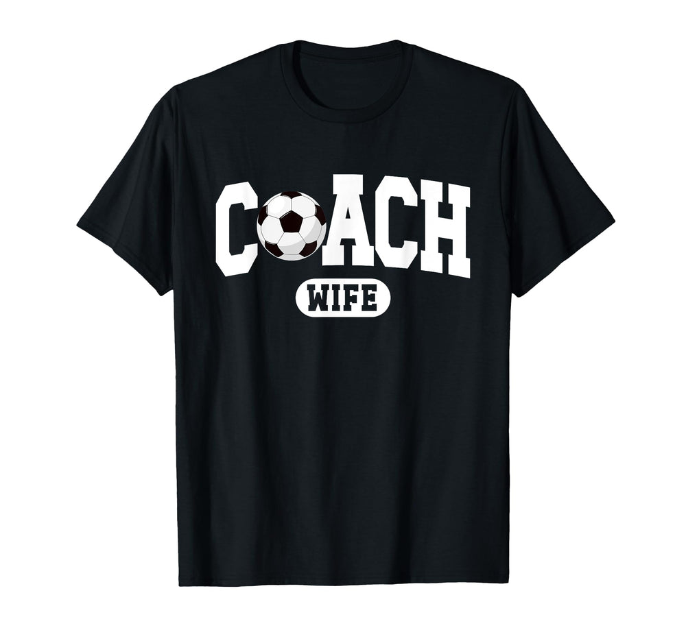 Soccer Coach Wife Proud Wife Soccer Coach T-Shirt - Novelty Apparel Unisex