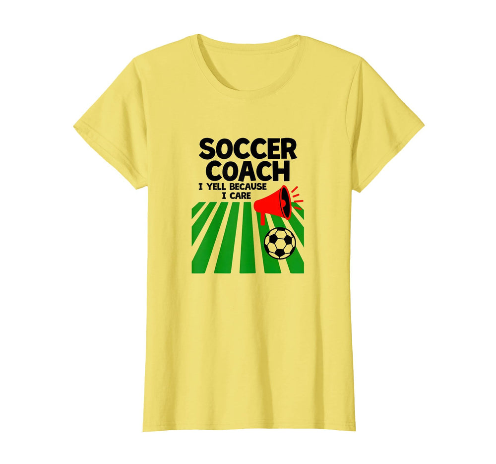Soccer Coach I Yell Because I Care T-Shirt - Streetwear Style Unisex