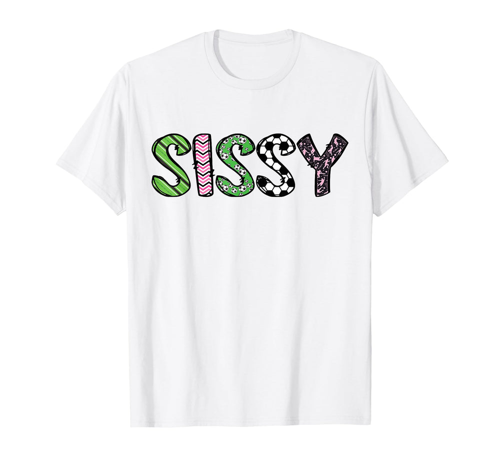 Soccer Sissy Funny Soccer Birthday T-Shirt - Streetwear Style Unisex