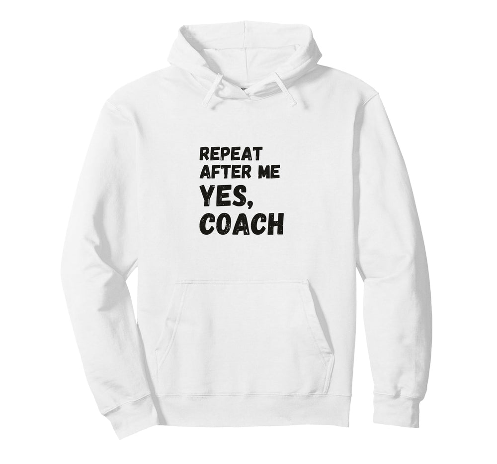Funny Repeat After Me Yes Coach Hoodie - Unique Graphic for Adults