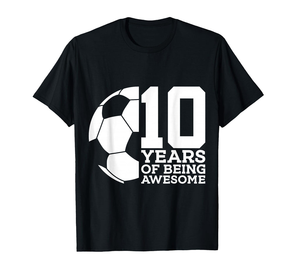 10 Years Being Awesome Soccer 10Th T-Shirt - Casual Everyday Wear Unisex