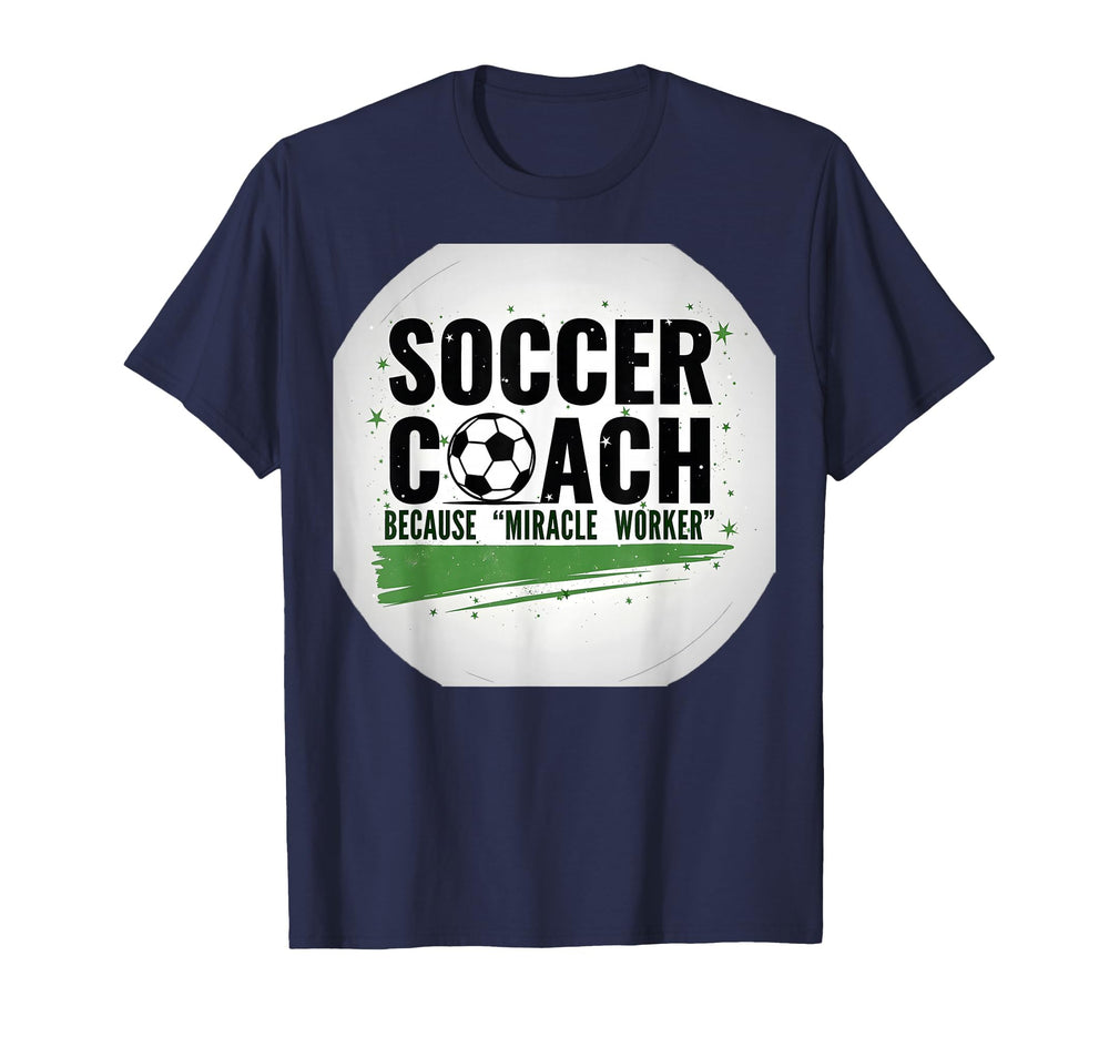 Soccer Coach Miracle Worker Funny Sports T-Shirt - Novelty Apparel Unisex