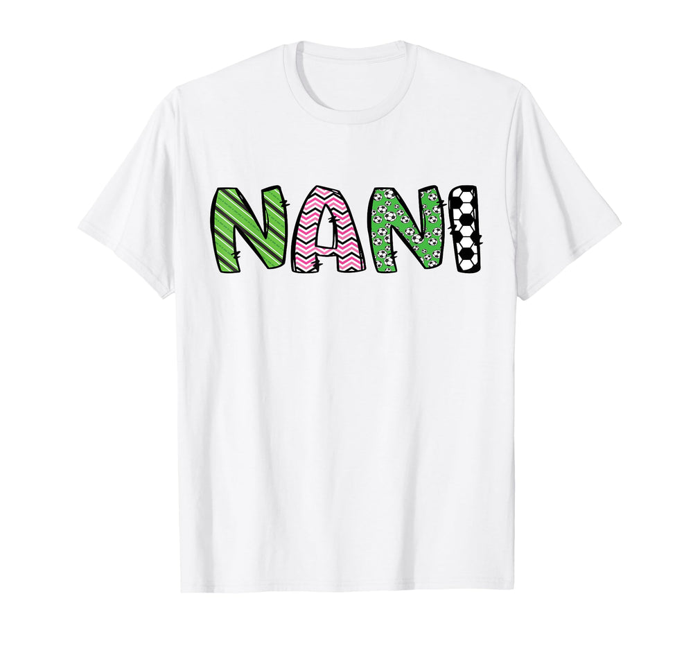 Soccer Nani Funny Soccer Birthday T-Shirt - Fun Novelty Design Men Women