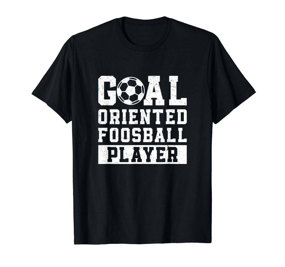 Goal Oriented Foosball Player Funny T-Shirt - Novelty Apparel for Adults