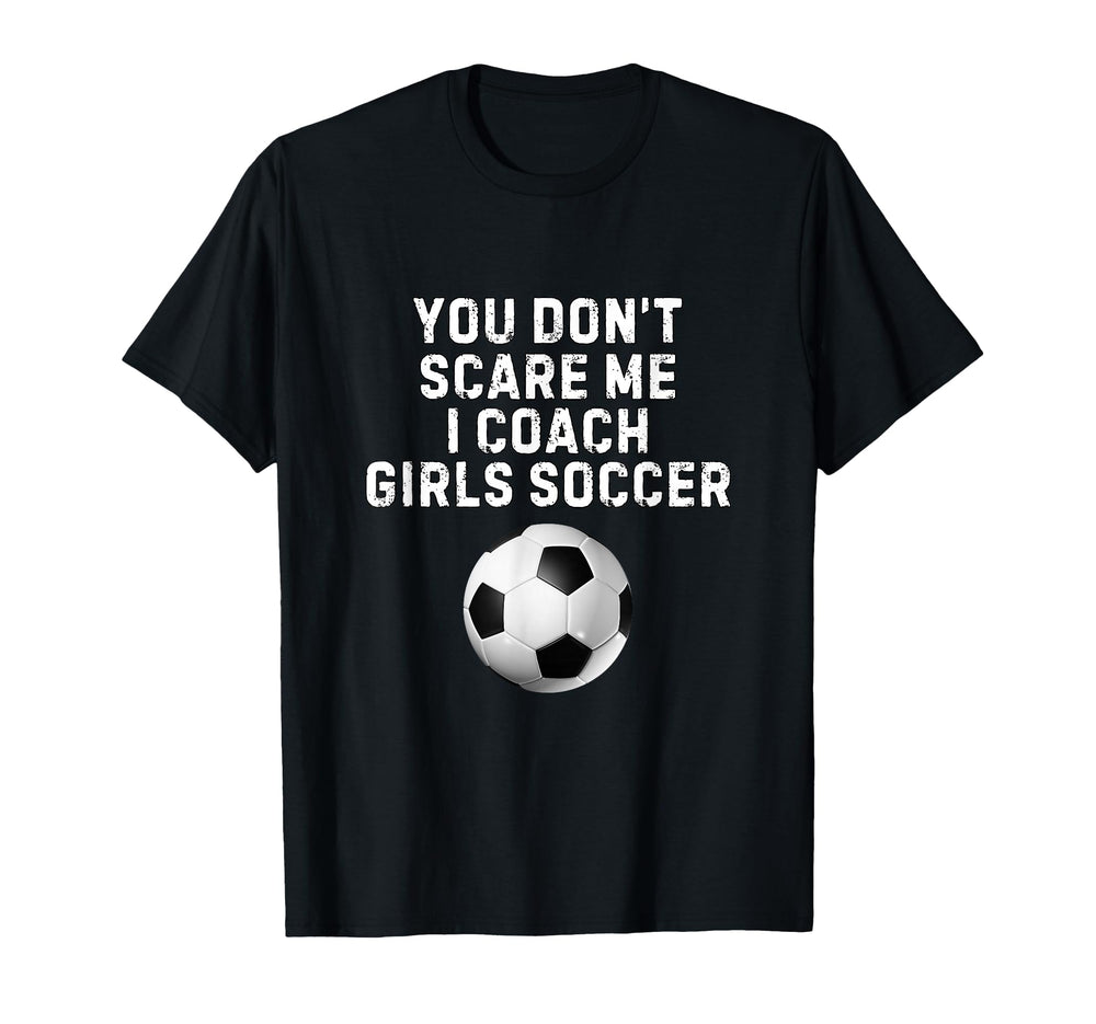 You Dont Scare Me I Coach Soccer T-Shirt - Aesthetic Graphic for Adults