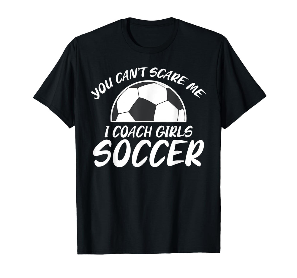 You Cant Scare Me I Coach Soccer T-Shirt - Casual Everyday Wear for Adults