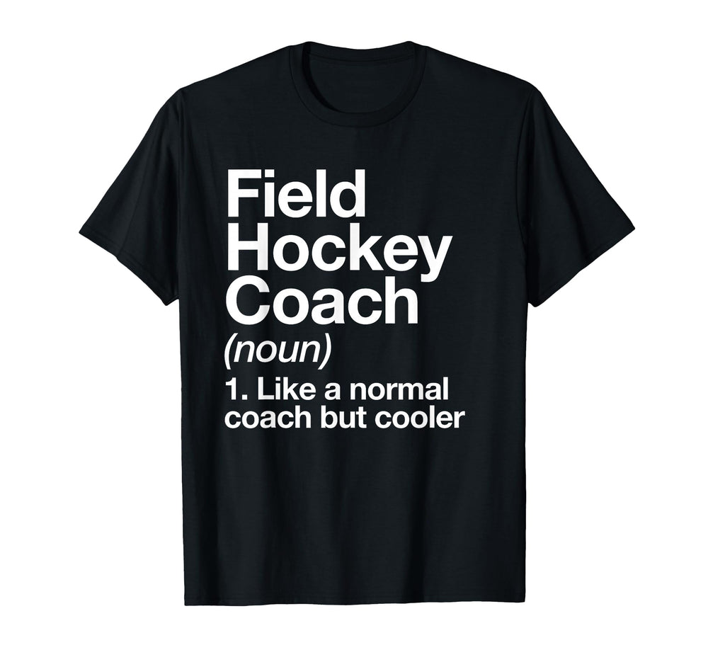 Field Hockey Coach Definition Funny T-Shirt - Novelty Apparel for Adults