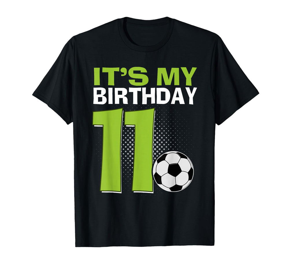 Its My 11Th Birthday Soccer Football 11 T-Shirt - Unique Graphic Men Women