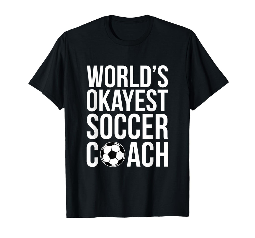 Worlds Okayest Soccer Coach Football T-Shirt - Streetwear Style Men Women