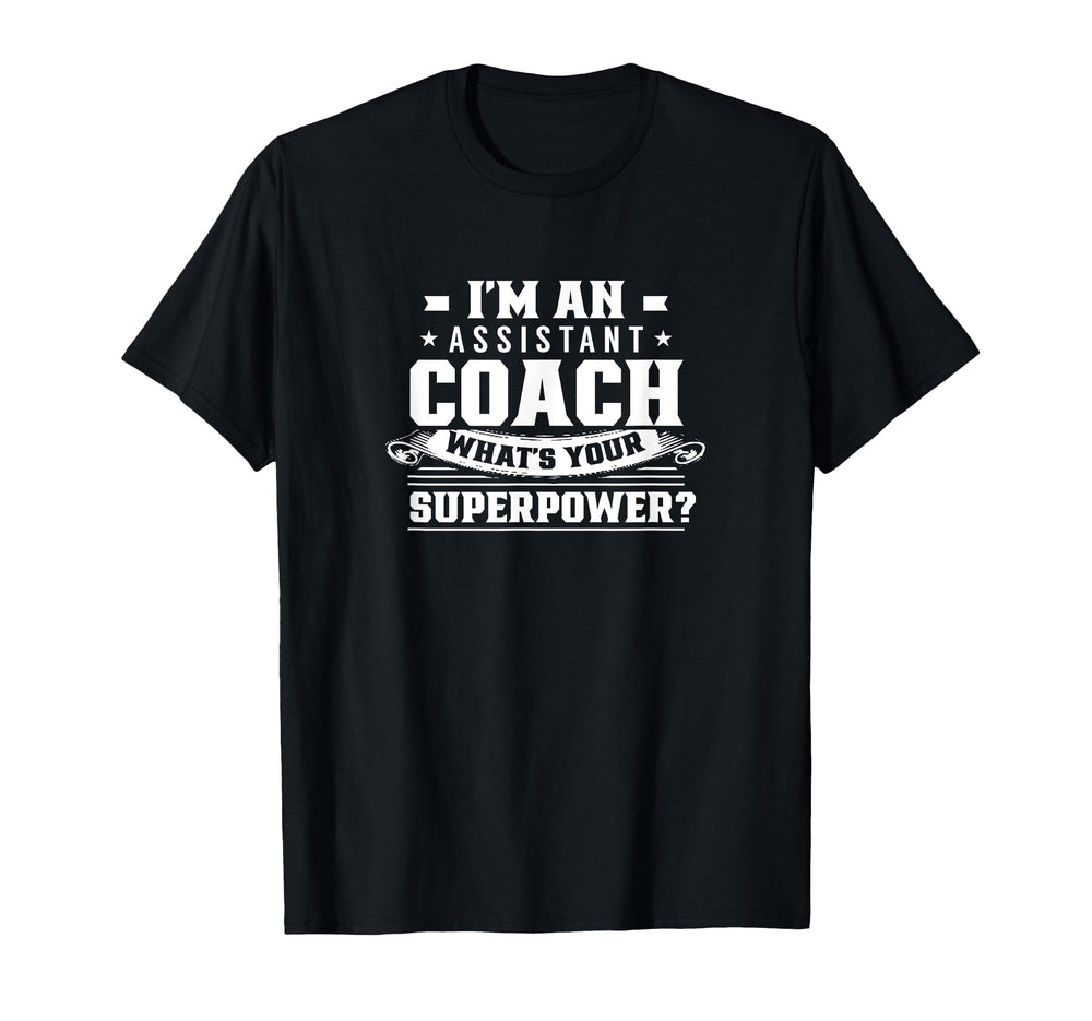 I Am Assistant Coach Coaching T-Shirt - Casual Everyday Wear Men Women