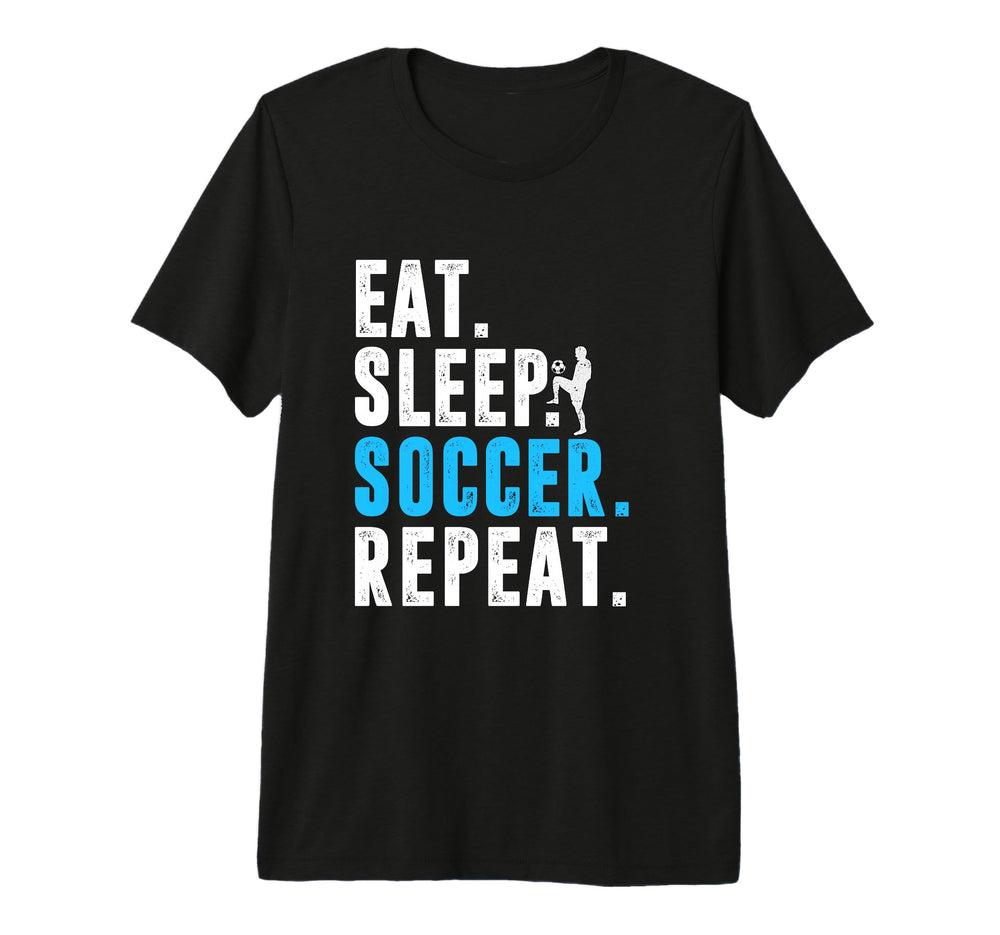 Eat Sleep Soccer Repeat Funny Soccer T-Shirt - Novelty Apparel Unisex