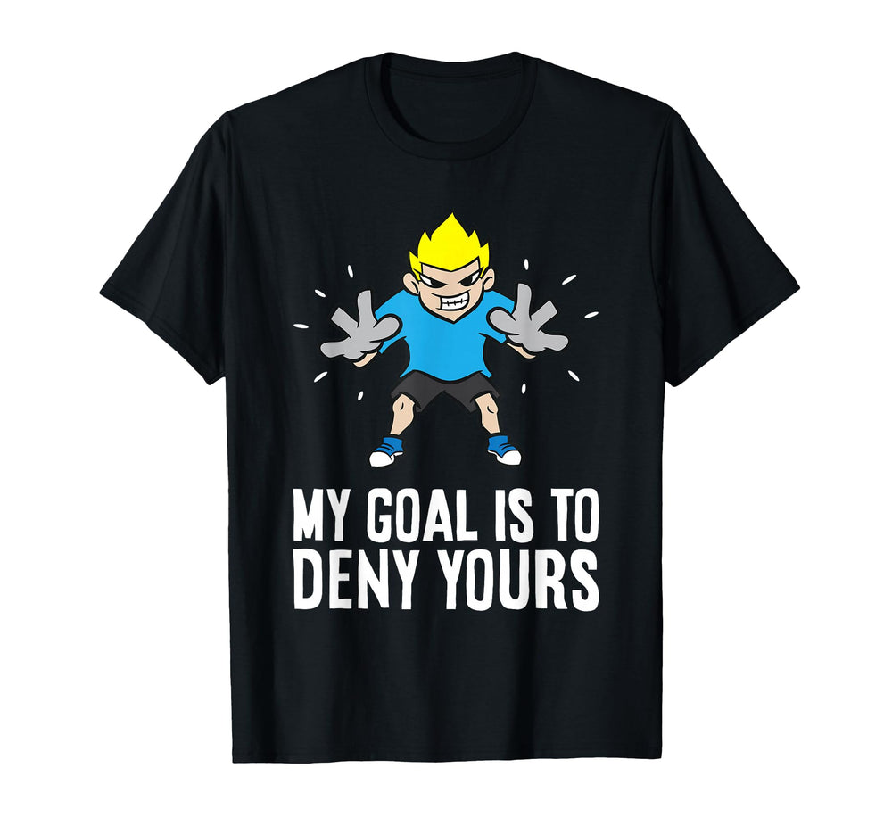 My Goal Is To Deny Yours Soccer Goalie T-Shirt - Streetwear Style Men Women