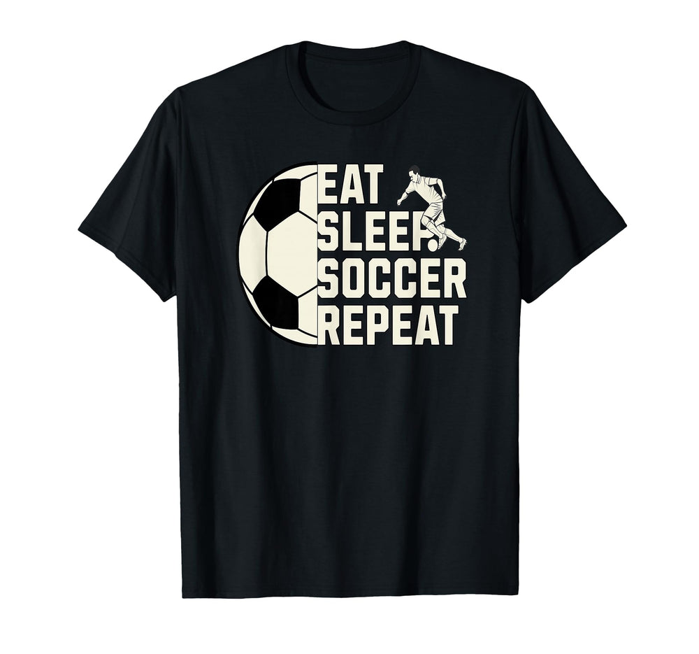 Eat Sleep Soccer Repeat Funny T-Shirt - Casual Everyday Wear Men Women