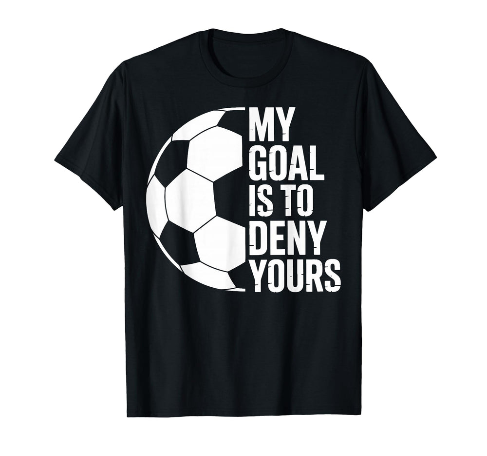 My Goal Is To Deny Yours Soccer Players T-Shirt - Trendy Graphic Men Women