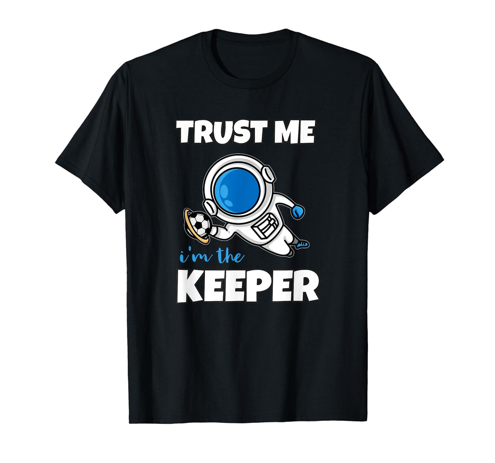 Trust Me Im Keeper Astronaut Goalie T-Shirt - Graphic Print for Adults