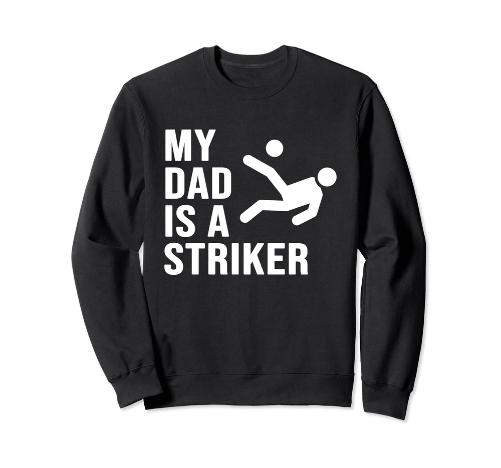 My Dad Is Striker Funny Soccer Gift Sweatshirt - Unique Graphic Men Women