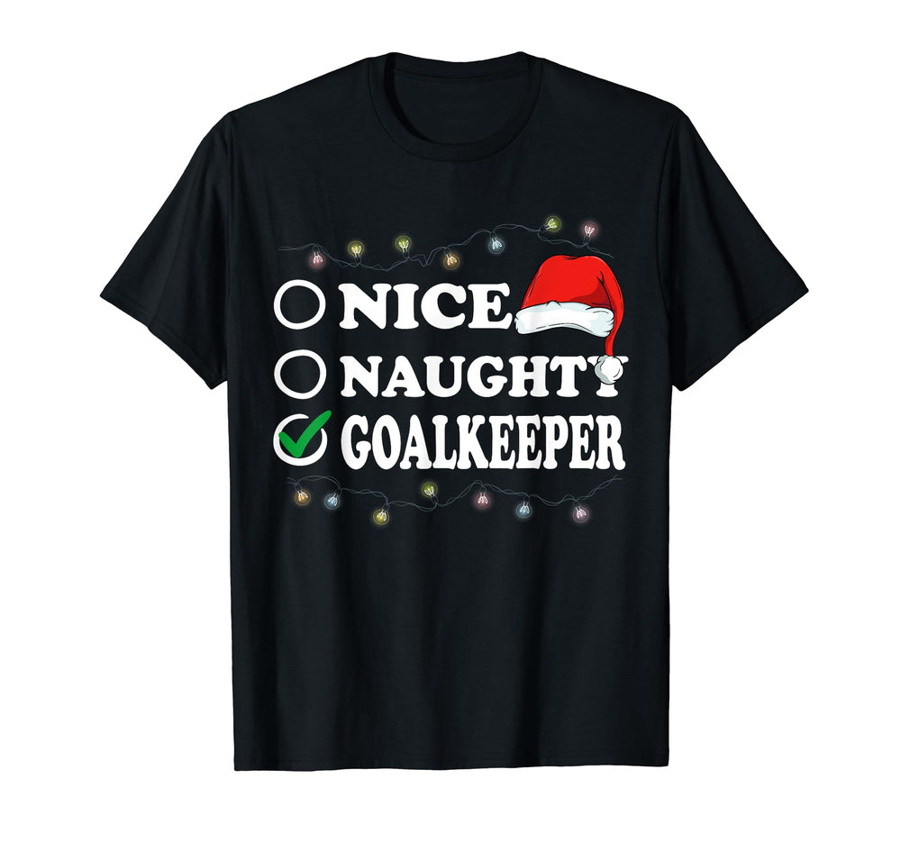 Nice Or Naughty Or Goalkeeper T-Shirt - Casual Everyday Wear Men Women