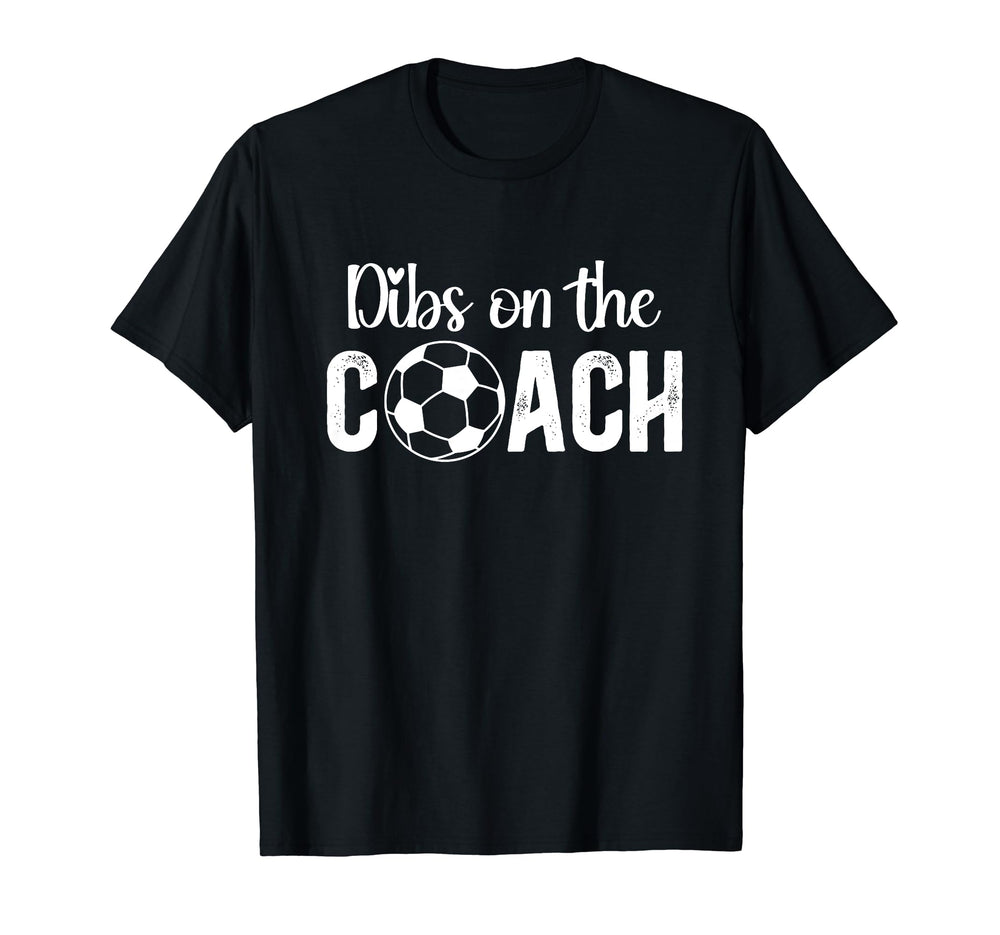 Dibs Coach Soccer Coach Wife Soccer T-Shirt - Casual Everyday Wear Unisex
