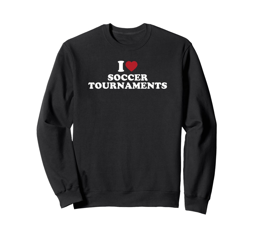 I Love Soccer Tournaments Sweatshirt - Minimalist Print for Adults