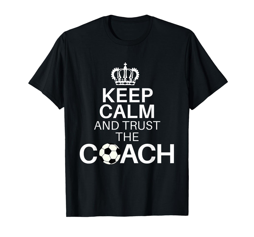 Keep Calm And Trust Coach Funny T-Shirt - Aesthetic Graphic Men Women
