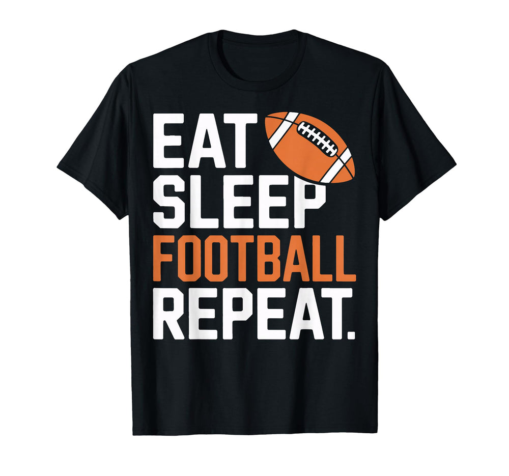 Eat Sleep Football Repeat Funny Game Day T-Shirt - Novelty Apparel Unisex