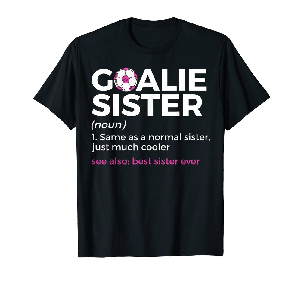 Soccer Goalie Sister Definition Best T-Shirt - Graphic Print Men Women