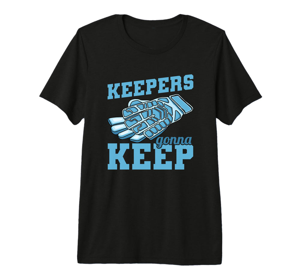 Keepers Gonna Keep Soccer Goal Keeper T-Shirt - Streetwear Style Men Women