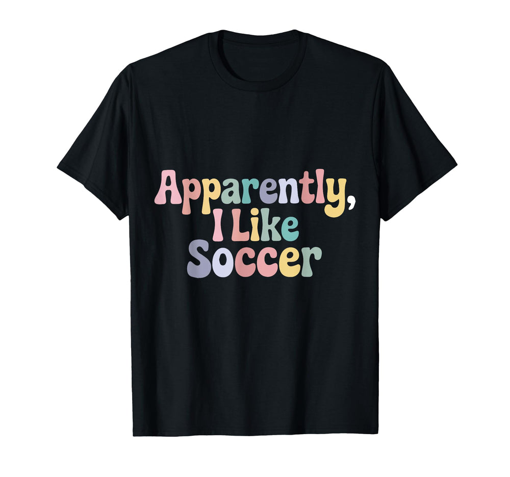 Apparently I Like Soccer Player Groovy T-Shirt - Graphic Print Unisex