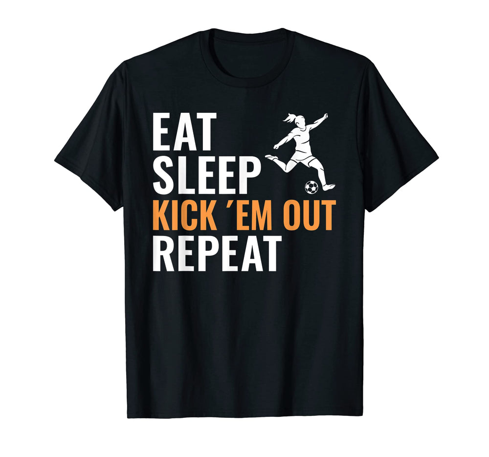 Eat Sleep Kick Em Out Repeat Soccer T-Shirt - Graphic Print Men Women