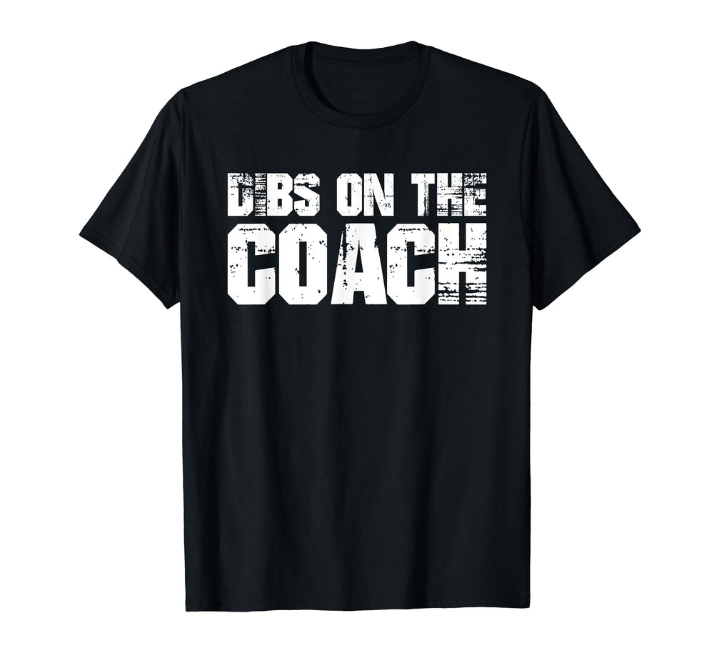 Dibs Coach Softball Baseball Football T-Shirt - Novelty Apparel for Adults