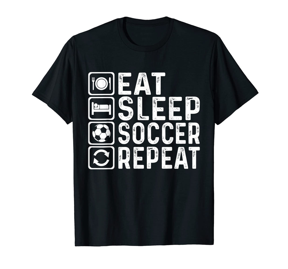 Eat Sleep Soccer Repeat Football T-Shirt - Casual Everyday Wear Men Women