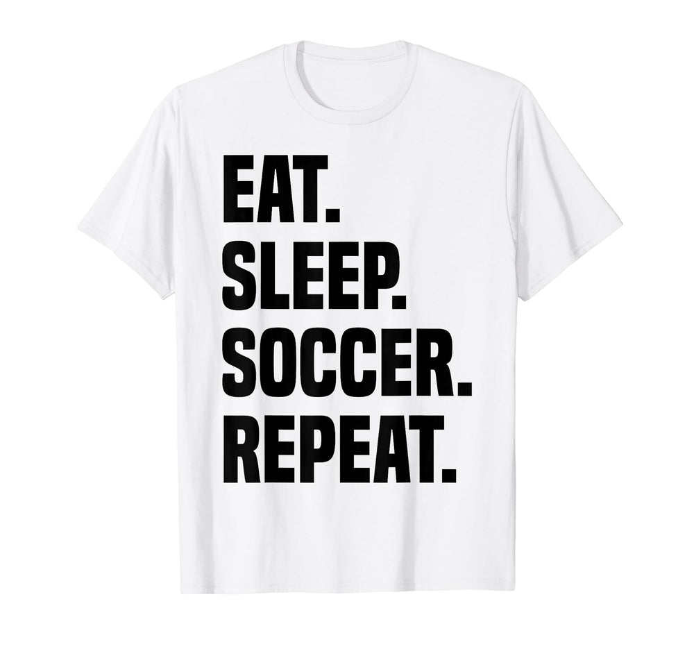 Funny Eat Sleep Soccer Repeat Soccer T-Shirt - Custom Art Print Men Women