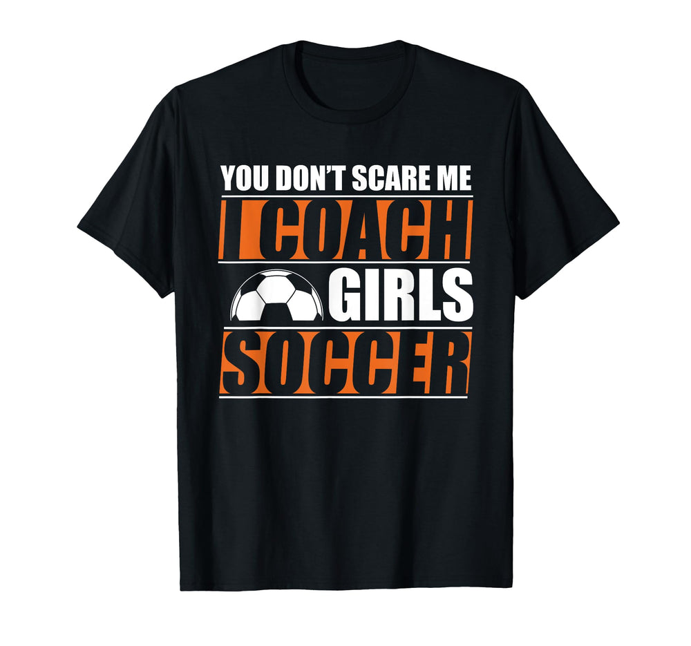 You Dont Scare Me I Coach Soccer Funny Coach T-Shirt - Graphic Print Unisex