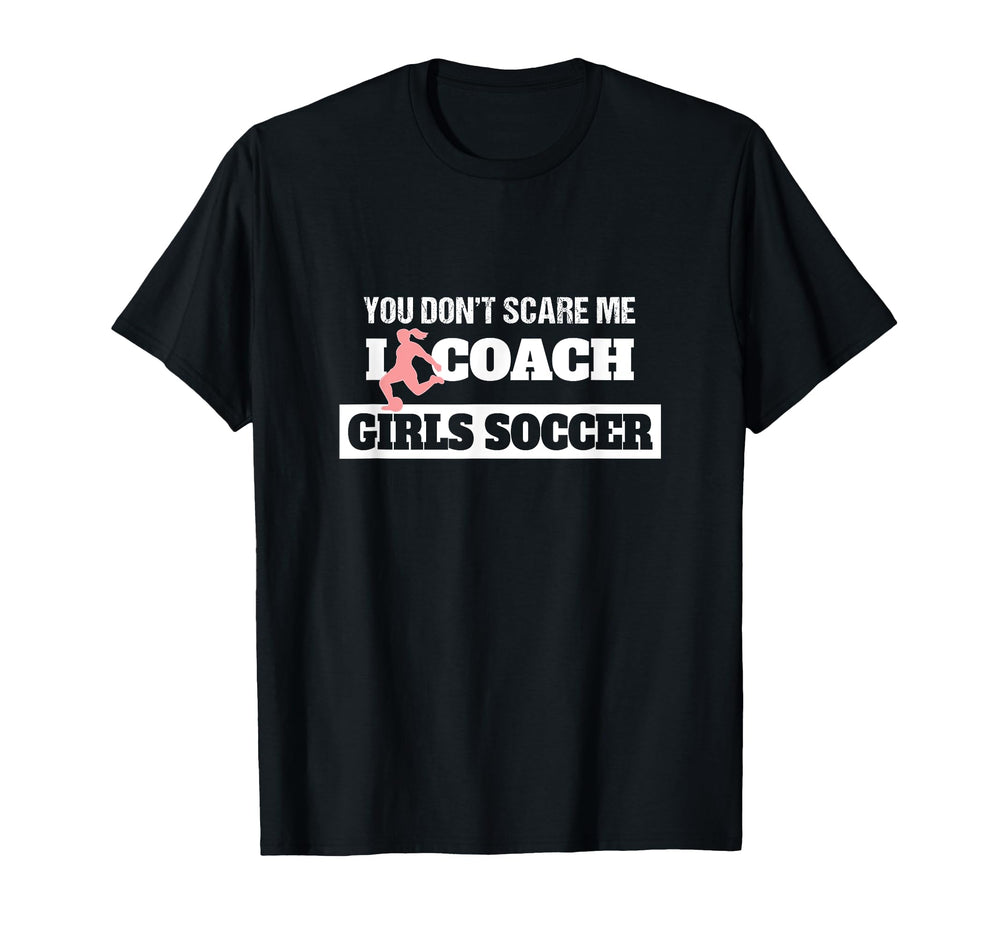 You Dont Scare Me I Coach Soccer Coach T-Shirt - Minimalist Print Men Women