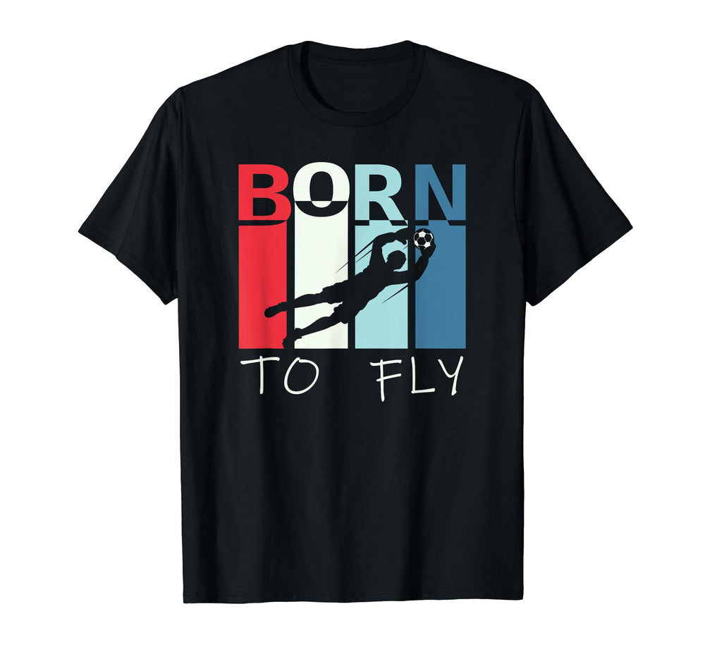 Born To Fly Funny Goalie Soccer T-Shirt - Fun Novelty Design for Adults