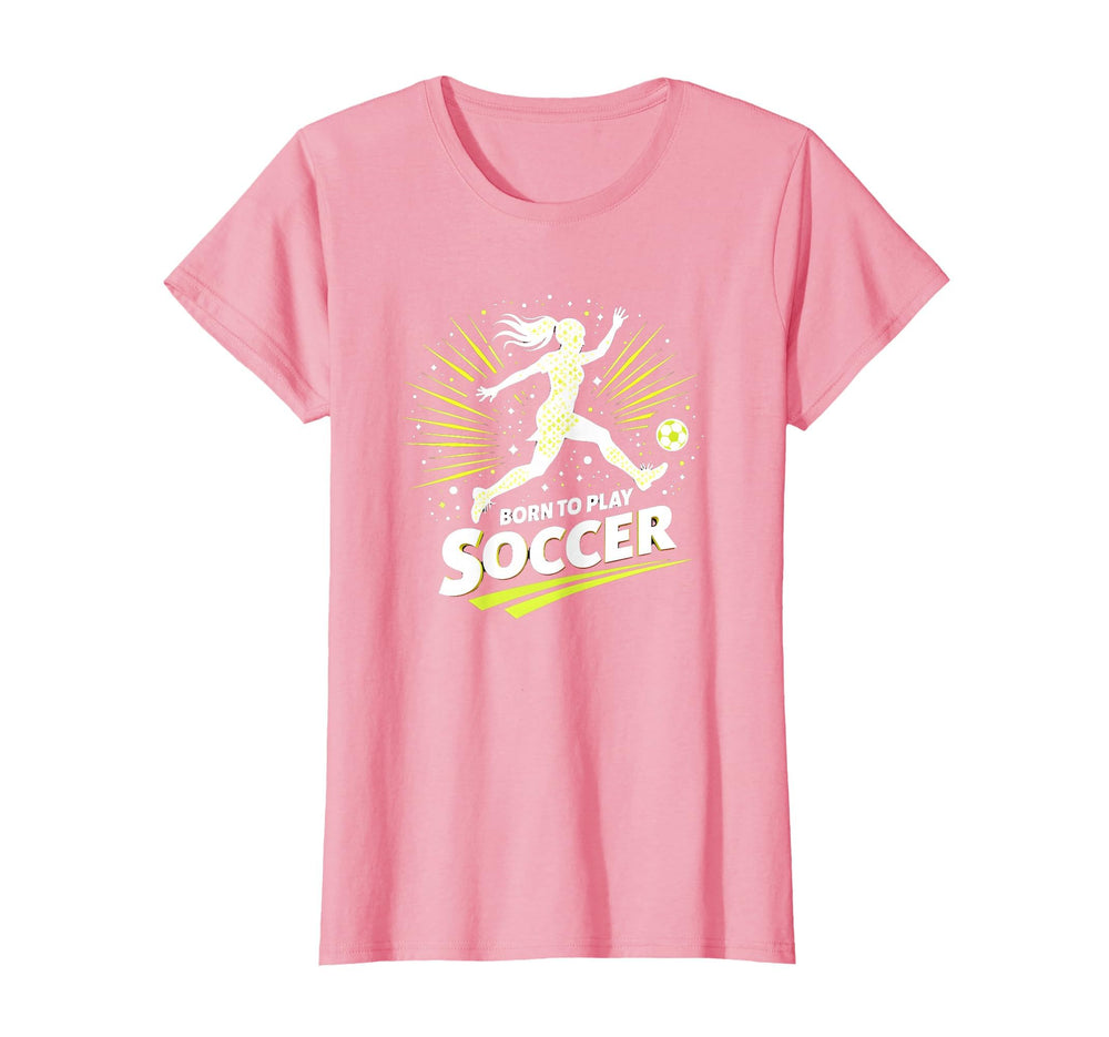 Born To Play Soccer Womens T-Shirt - Casual Everyday Wear Unisex