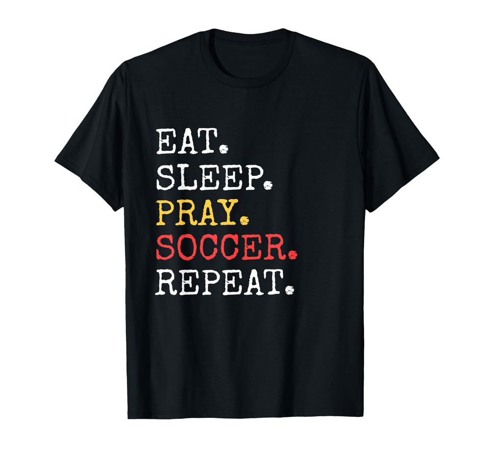 Eat Sleep Pray Soccer Repeat T-Shirt - Minimalist Print Men Women