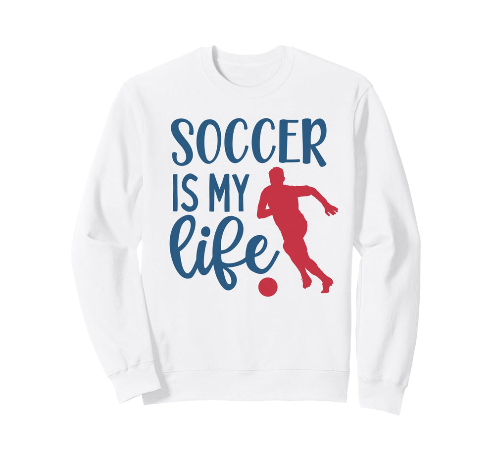 Soccer Is My Life Fan Training Sweatshirt - Unique Graphic Men Women